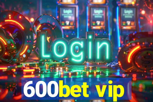 600bet vip